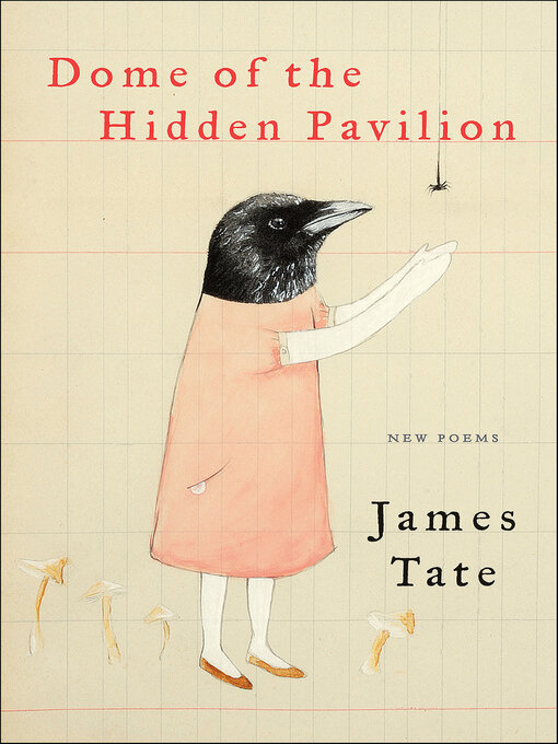 Title details for Dome of the Hidden Pavilion by James Tate - Available